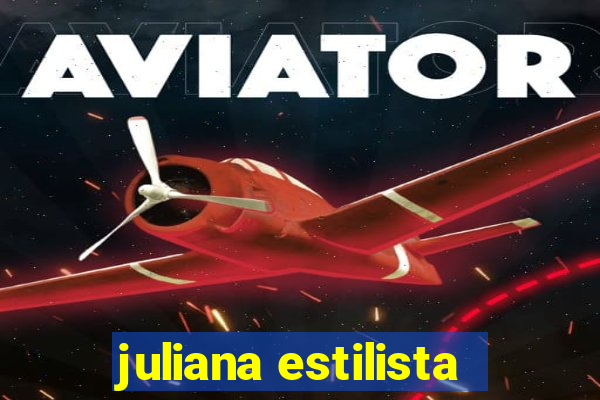 juliana estilista